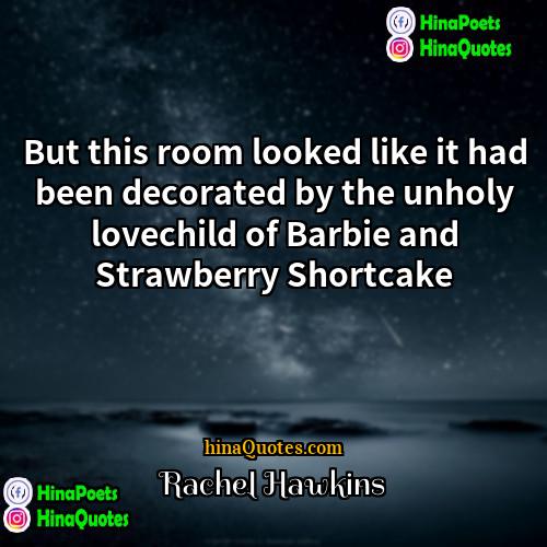 Rachel Hawkins Quotes | But this room looked like it had